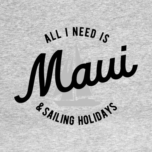 All I Need Is Maui & Sailing Holidays by BlueTodyArt